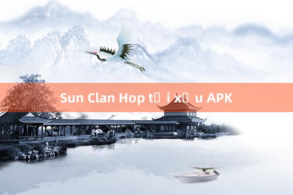 Sun Clan Hop tải xỉu APK