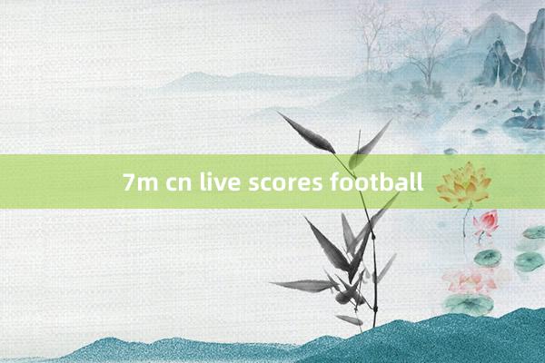 7m cn live scores football