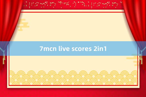 7mcn live scores 2in1