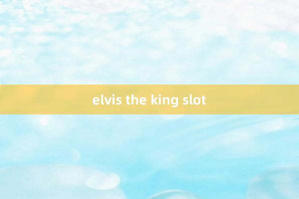 elvis the king slot