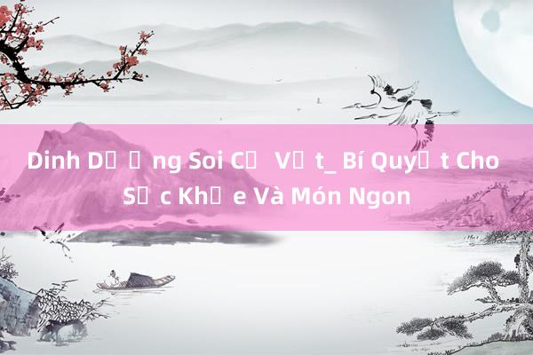 Dinh Dưỡng Soi Củ Vịt_ Bí Quyết Cho Sức Khỏe Và Món Ngon