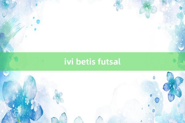 ivi betis futsal