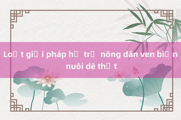 Loạt giải pháp hỗ trợ nông dân ven biển nuôi dê thịt