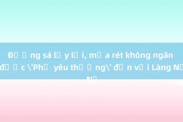 Đường sá lầy lội, mưa rét không ngăn được 'Phở yêu thương' đến với Làng Nủ