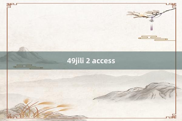 49jili 2 access