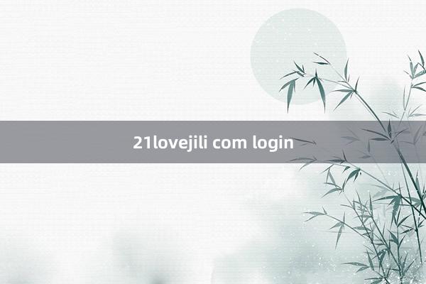 21lovejili com login