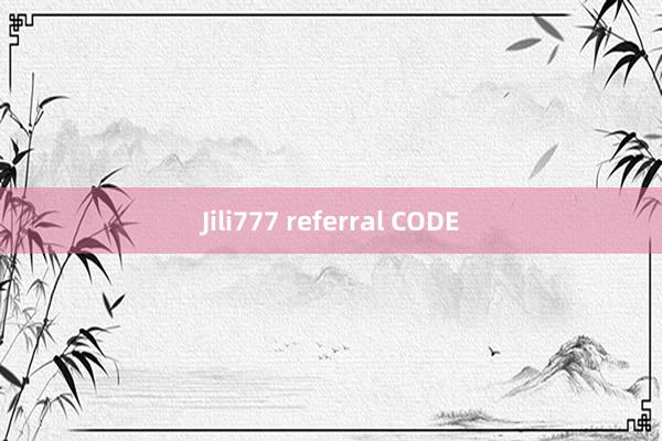 Jili777 referral CODE